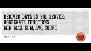 SQL Server Derived Data - Aggregate Functions (MIN, MAX, SUM, AVG, COUNT)
