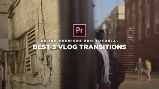 BEST 3 Vlog Transition Effects (Adobe Premiere Pro Tutorial)