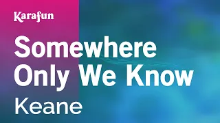 Somewhere Only We Know - Keane | Karaoke Version | KaraFun
