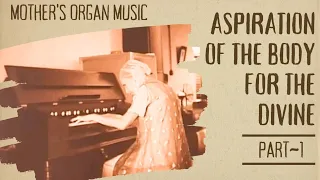 Part 1~Aspiration of the body for the Divine | Mother's Organ Music | Meditation Music | The Mother