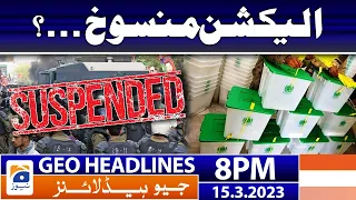 Geo News Headlines 8 PM | 𝐄𝐥𝐞𝐜𝐭𝐢𝐨𝐧𝐬 𝟐𝟎𝟐𝟑! | 15 March 2023