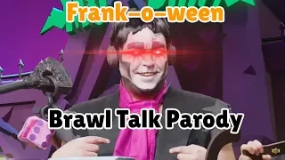 Brawl Talk Parody - Frank-o-ween!
