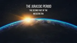 The Jurassic Period - The Second part of Mesozoic Era