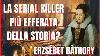 ELISABETH BATHORY - LA VERA STORIA DELLA CONTESSA SANGUINARIA