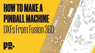 HOW TO MAKE A PINBALL MACHINE: DXFs from Fusion