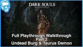 Undead Burg & Taurus Demon - Full Narrated Walkthrough Part 2 - Dark Souls Remastered [4k]