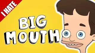 I HATE BIG MOUTH