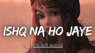 [ Slowed + Reverb ] | ishq na ho jaye swagger sharma song