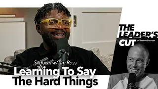 Learning To Say The Hard Things (with Tim Ross) | The Leader's Cut w/ Preston Morrison