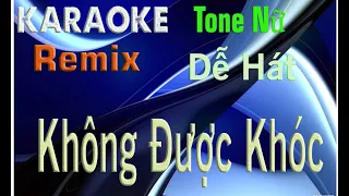 Không Được Khóc Karaoke Remix Tone Nữ Beat Dễ Hát Bass Căng 2021