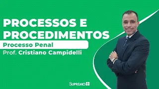 Processo Penal - Processos e Procedimentos - Prof. Cristiano Campidelli