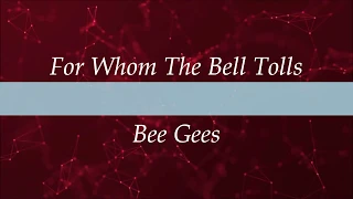 For Whom The Bell Tolls (Lyrics) -  Bee Gees