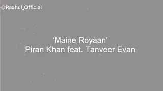 Maine Royaan Lyrical | Piran Khan feat. Tanveer Evan