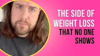 The Side of Weight Loss Nobody Shows!