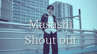 Masashi ｜ Shout out