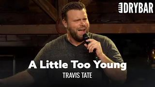 When You Get Married Just A Little Too Young. Travis Tate