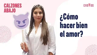 Cómo hacer bien el amor | Calzones Abajo