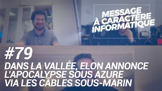 79 Dans la Vallée, Elon annonce l’apocalypse sous Azure via les câbles sous marin