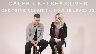 Worship Medley - One Thing Remains / How He Loves Us | Caleb + Kelsey Mashup