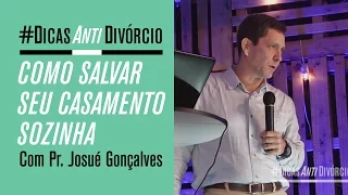 Dicas Anti Divórcio - #19 - Como Salvar Seu Casamento Sozinha