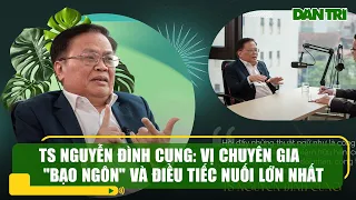 TS Nguyễn Đình Cung: Vị chuyên gia "bạo ngôn" và điều tiếc nuối lớn nhất