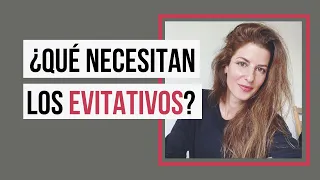 ¿Qué necesitan los evitativos?