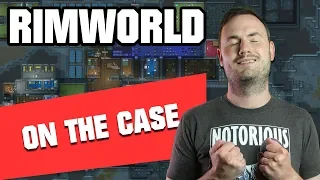 Sips Plays RimWorld (13/5/2019) - #24 - On The Case!