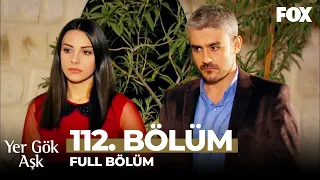 Yer Gök Aşk 112. Bölüm