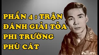 Hồi Ký Miền Nam | ĐỜI QUÂN NGŨ - PHẦN 4 : TRẬN ĐÁNH GIẢI TỎA PHI TRƯỜNG PHÙ CÁT (HỒ VĂN KHUYNH)