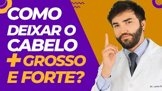 Como Deixar o Cabelo mais Grosso e Forte? Dr Lucas Fustinoni - Médico - CRMPR: 30155