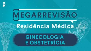Mega Revisão Ginecologia e Obstetrícia para Residência Médica