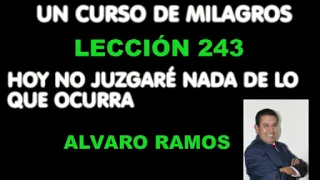 LECCIÓN 243 UN CURSO DE MILAGROS COMPLETA ÁLVARO RAMOS