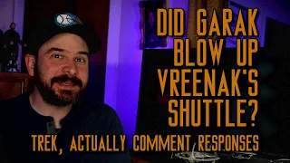 Did Garak Blow Up Vreenak's Shuttle? (Trek, Actually Comment Responses)