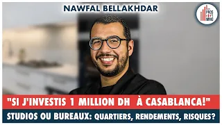 #43: "Studio ou bureau, avec 1 million DH j'investirais où à Casa!" - Nawfal Bellakhdar