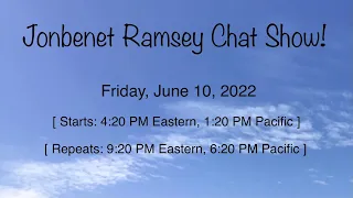 Jonbenet Ramsey Chat Show - Friday ( June 10th ) @ 4:20 PM Eastern