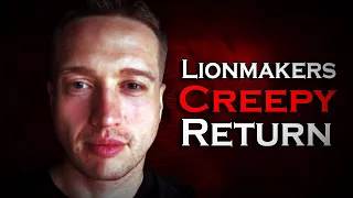 Lionmakers Creepy Return