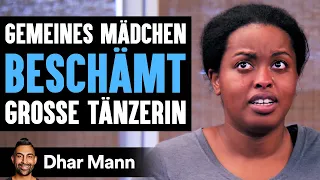 Gemeines Mädchen BESCHÄMT Grosse Tänzerin | Dhar Mann