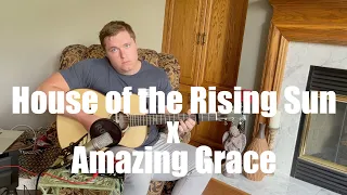 House of The Rising Sun x Amazing Grace Mash up (Cover)