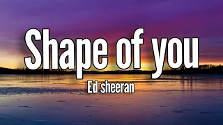 Ed Sheeran - Shape of you ( Lyrics )