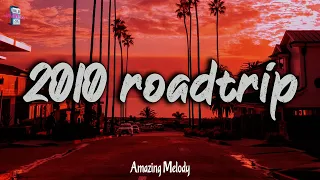 2010s roadtrip mix ~ 2010s throwback mix ~nostalgia playlist