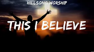 Hillsong Worship - This I Believe (Lyrics) Bethel Music, Chris Tomlin