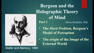 Bergson's Holographic Theory - 1 - The image of the external world (Watch 1r - newer version of 1)