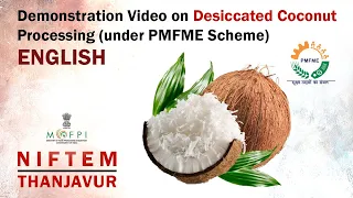 Demonstration Video on Desiccated Coconut Processing (under PMFME Scheme) - ENGLISH