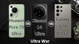 Huawei Pura 70 Ultra Vs Xiaomi  14  Ultra Vs Samsung Galaxy S24 Ultra