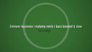 eminem - business ( matoma remix ) ( bass boosted + slow )