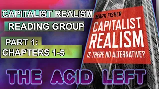 Mark Fisher Capitalist Realism Reading Group Part 1: Chapters 1-5