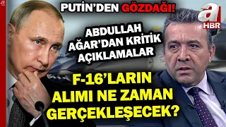 F-16'ların Alımı Ne Zaman Gerçekleşecek? Putin'den Batı'ya Gözdağı! Ağar'dan Kritik Analiz | A Haber