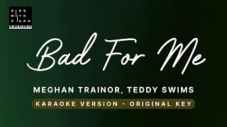 Bad for me - Meghan Trainor ft Teddy Swims (Original Key Karaoke) - Piano Instrumental Cover, Lyrics