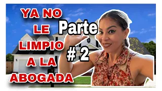 😨ME PAGABA MUY BIEN| PERO MI PAZ MENTAL NO TIENE PRECIO ‼️ya no le limpio a la abogada | PARTE 2 ✅