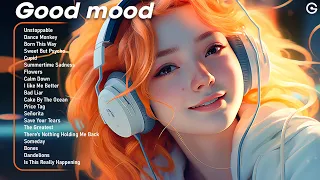 Good mood😎Positive songs to start your day - Tiktok Trending Songs 2024 #3